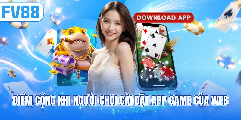 Điểm cộng khi người chơi cài đặt app game của web