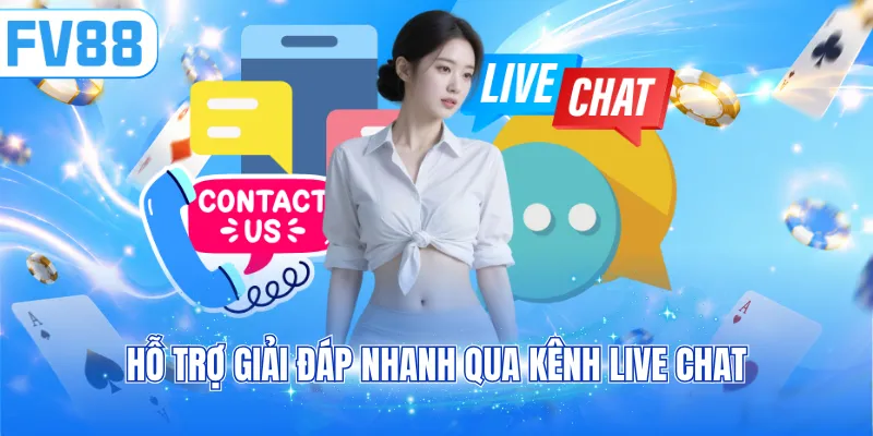 Hỗ trợ giải đáp nhanh qua kênh live chat