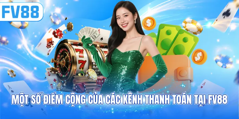 Một số điểm cộng của các kênh thanh toán tại FV88