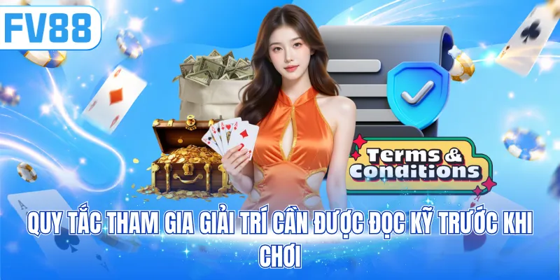 Quy tắc tham gia giải trí cần được đọc kỹ trước khi chơi